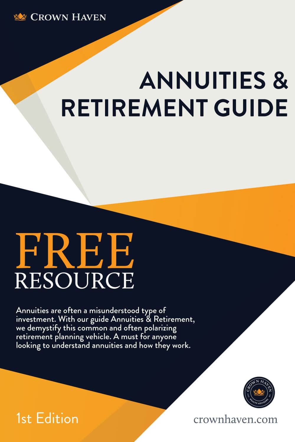 Annuities & Retirement Guide Cover | Crown Haven Wealth Advisors | Free Download | Annuities are often a misunderstood type of investment. With our guide Annuities & Retirement, we demystify this common and often polarizing retirement planning vehicle. A must for anyone looking to understand annuities and how they work.